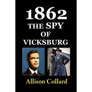 1862-The Spy of Vicksburg - by  Allison Collard (Paperback) - 1 of 1