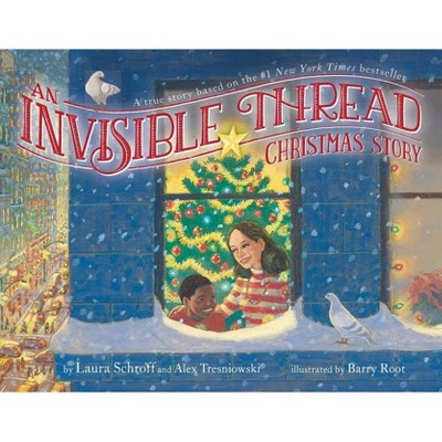 An Invisible Thread Christmas Story - by  Laura Schroff & Alex Tresniowski (Hardcover)