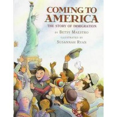 Coming to America: The Story of Immigration - by  Betsy Maestro (Hardcover)