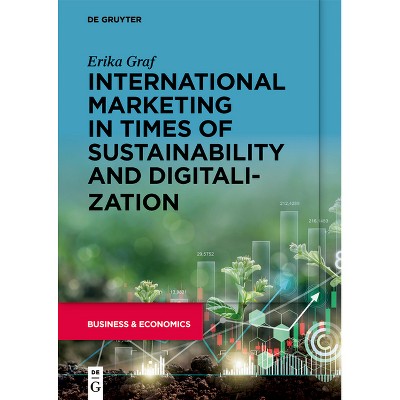 International Marketing in Times of Sustainability and Digitalization - by  Erika Graf (Paperback)