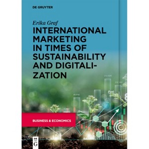 International Marketing in Times of Sustainability and Digitalization - by  Erika Graf (Paperback) - 1 of 1
