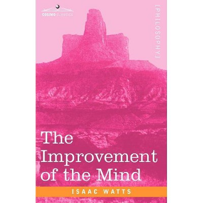 The Improvement of the Mind - by  Isaac Watts (Paperback)