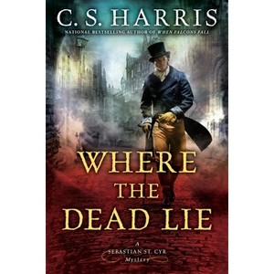 Where the Dead Lie - (Sebastian St. Cyr Mystery) by  C S Harris (Paperback) - 1 of 1