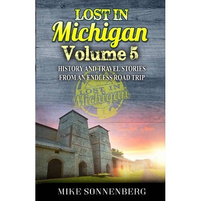 Lost In Michigan Volume 5 - by  Mike Sonnenberg (Paperback)