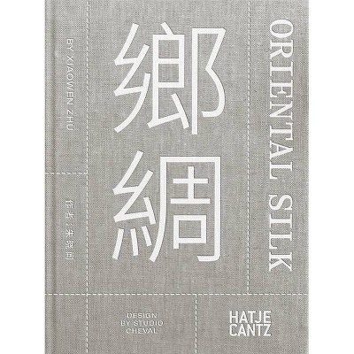 Xiaowen Zhu: Oriental Silk - (Hardcover)