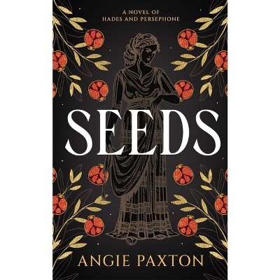 Seeds - by  Angie Paxton (Paperback)