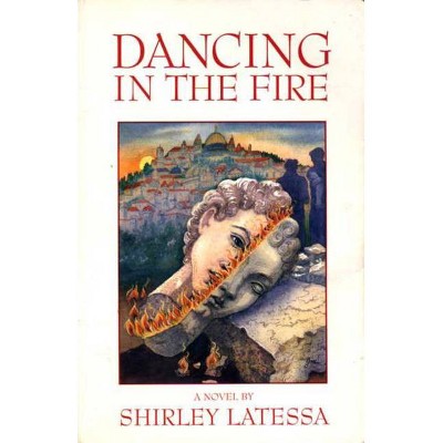 Dancing in the Fire - by  Shirley Latessa (Paperback)