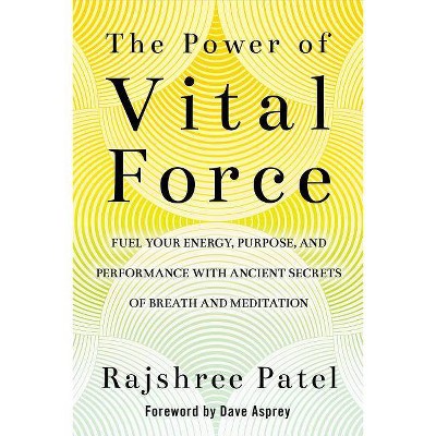 The Power of Vital Force - by  Rajshree Patel (Hardcover)