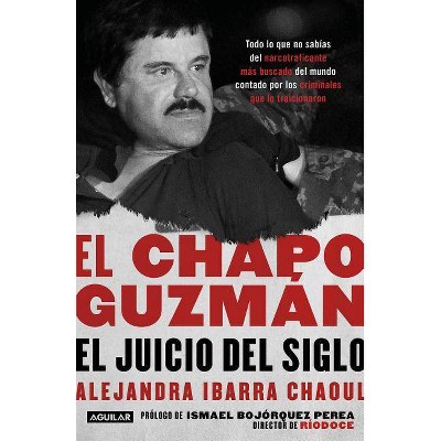 El Chapo Guzman: El Juicio del Siglo. / El Chapo Guzman: The Trial of the Century - (Paperback) - by Alejandra Ibarra