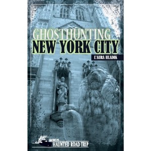Ghosthunting New York City - (America's Haunted Road Trip) by  L'Aura Hladik (Paperback) - 1 of 1