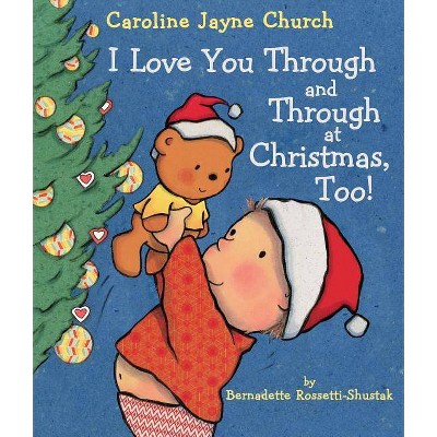 I Love You Through and Through at Christmas, Too! -  by Bernadette Rossetti-Shustak (Hardcover)