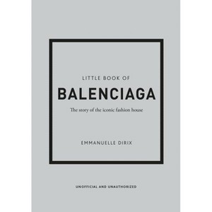 Little Book of Balenciaga - (Little Books of Fashion) 12th Edition by  Emmanuelle Dirix (Hardcover) - 1 of 1