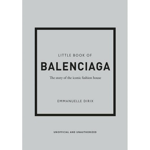 The Little Book of Balenciaga - (Little Books of Fashion) 12th Edition by  Emanuelle Dirix (Hardcover)