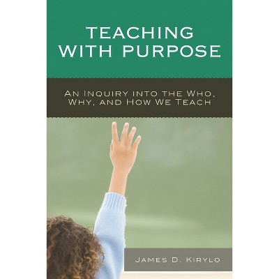 Teaching with Purpose - by  James D Kirylo (Paperback)