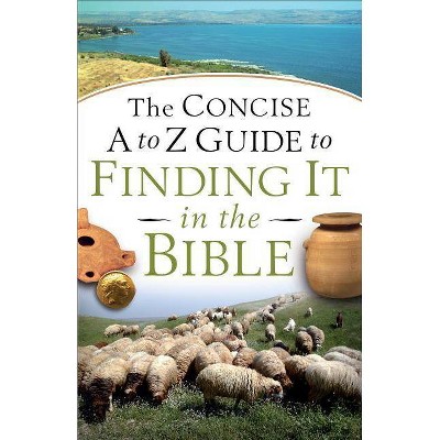 Concise A to Z Guide to Finding It in the Bible - by  Jimmy Evans (Paperback)