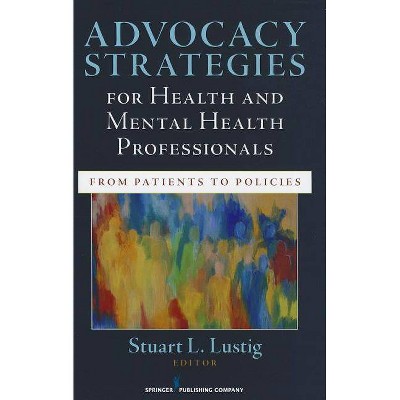 Advocacy Strategies for Health and Mental Health Professionals - by  Stuart Lustig (Paperback)