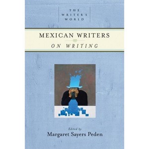 Mexican Writers on Writing - (Writer's World) by  Margaret Sayers Peden (Paperback) - 1 of 1