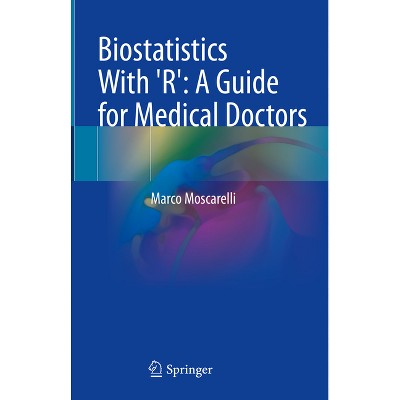 Biostatistics with 'R': A Guide for Medical Doctors - by  Marco Moscarelli (Hardcover)