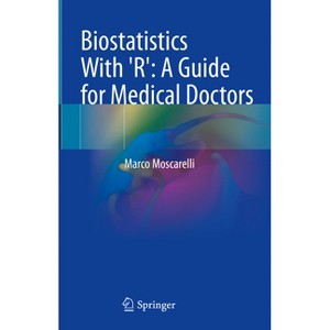 Biostatistics with 'R': A Guide for Medical Doctors - by  Marco Moscarelli (Hardcover) - 1 of 1