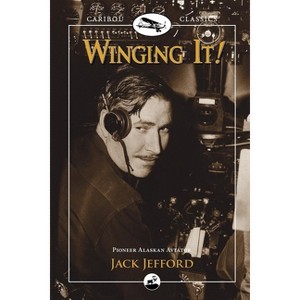 Winging It! - (Caribou Classics) 2nd Edition by  Jack Jefford (Paperback) - 1 of 1