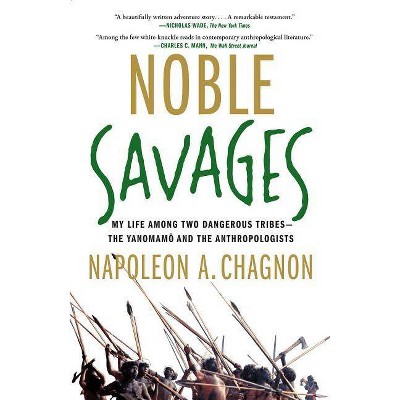 Noble Savages - by  Napoleon A Chagnon (Paperback)