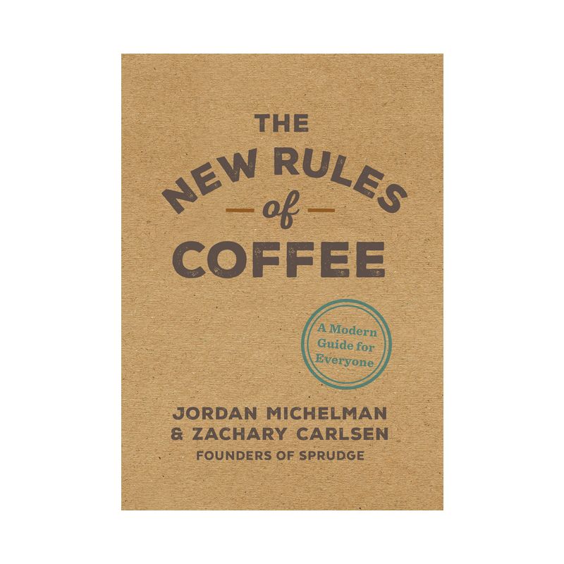The New Rules of Coffee - by  Jordan Michelman & Zachary Carlsen (Hardcover), 1 of 2