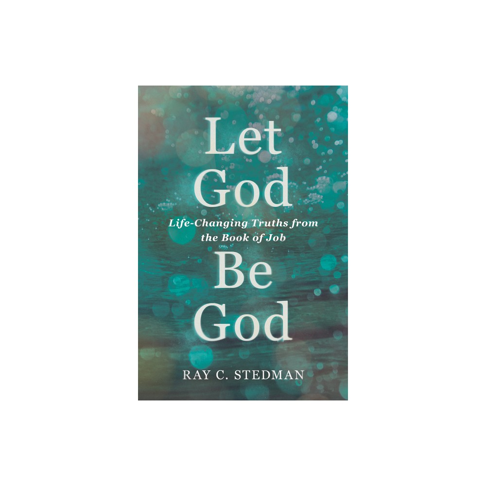 Let God Be God - by Ray C Stedman (Paperback)