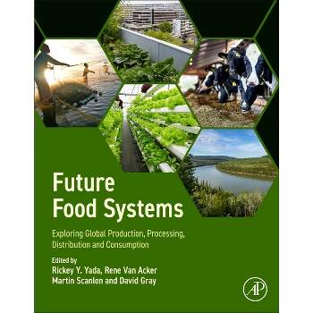 Future Food Systems - by  Rickey Y Yada & Rene Van Acker & Martin Scanlon & David Gray (Paperback)