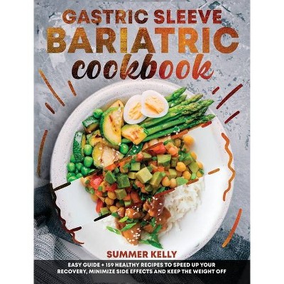 Gastric Sleeve Bariatric Cookbook for Beginners - by  Summer Kelly (Hardcover)