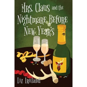 Mrs. Claus and the Nightmare Before New Year's - (A Mrs. Claus Mystery) by  Liz Ireland (Paperback) - 1 of 1