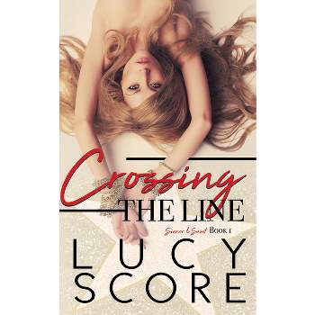 Crossing the Line - (Sinner and Saint) by  Lucy Score (Paperback)
