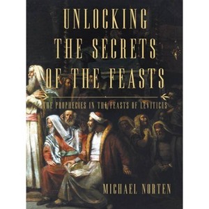 Unlocking the Secrets of the Feasts - by  Michael Norten (Paperback) - 1 of 1