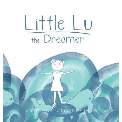 Little Lu the Dreamer - (Creative Kids) by  Leah Vis (Hardcover)