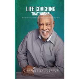 Life Coaching That Works - by  Charles Sanderfur (Paperback) - 1 of 1