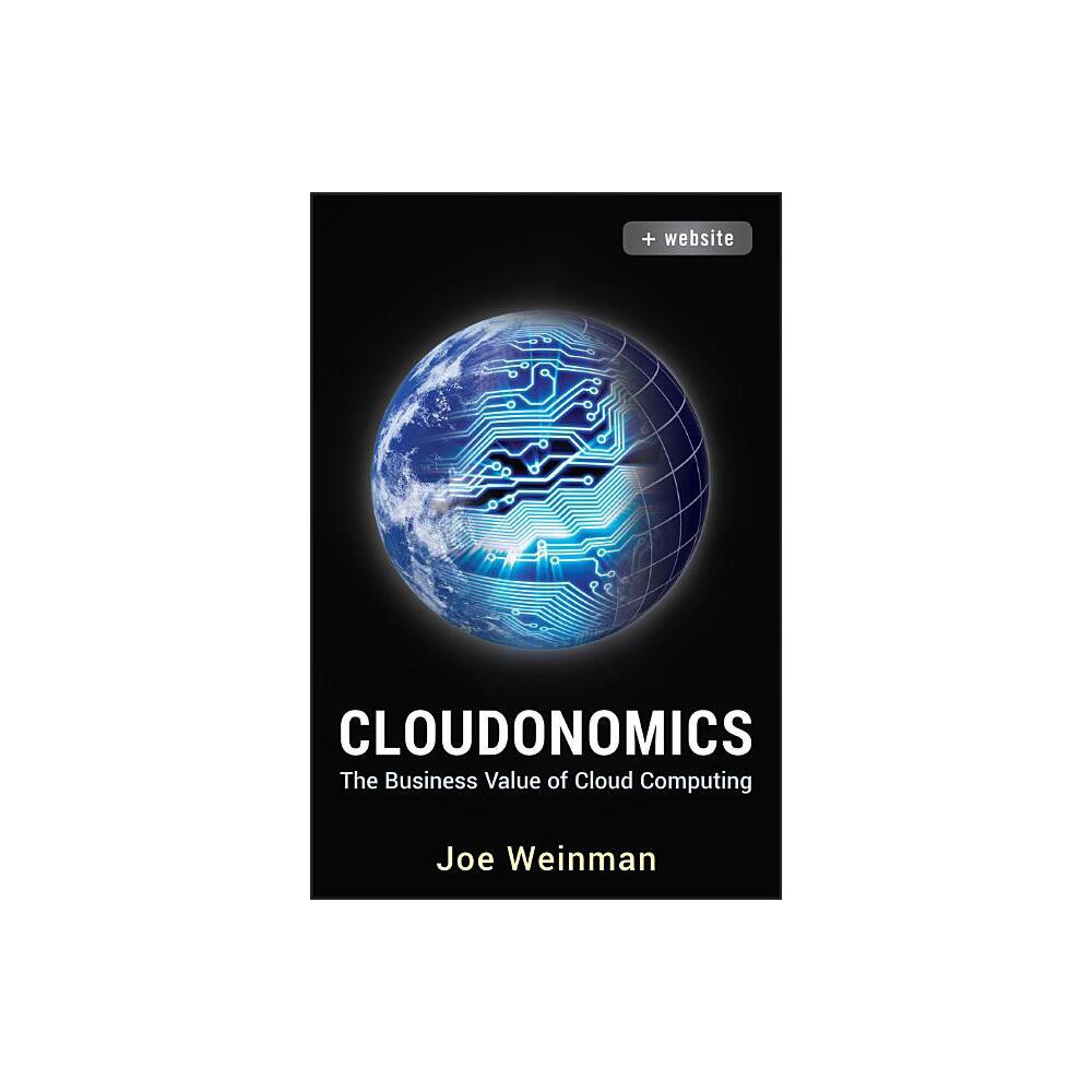 Cloudonomics, + Website - by Joe Weinman (Hardcover)