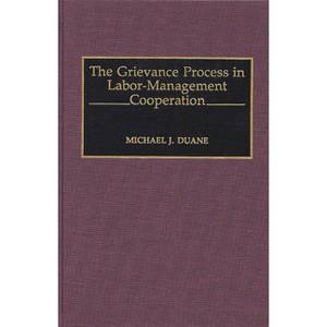 The Grievance Process in Labor-Management Cooperation - by  Michael John Duane (Hardcover) - 1 of 1