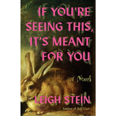 If You're Seeing This, It's Meant for You - by  Leigh Stein (Paperback)