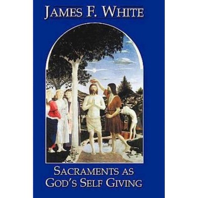 Sacraments as God's Self Giving 23058 - by  James F White (Paperback)