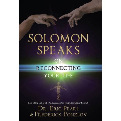 Solomon Speaks on Reconnecting Your Life - by  Eric Pearl & Frederick Ponzlov (Paperback)