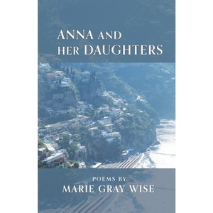 Anna and Her Daughters - by  Marie Gray Wise (Paperback) - 1 of 1
