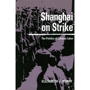 Shanghai on Strike - by  Elizabeth J Perry (Paperback) - 1 of 1