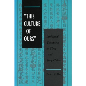 'This Culture of Ours' - by  Peter K Bol (Paperback) - 1 of 1