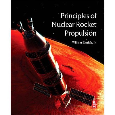 Principles of Nuclear Rocket Propulsion - by  William J Emrich Jr (Paperback)