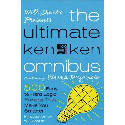 Will Shortz Presents the Ultimate Kenken Omnibus - by  Tetsuya Miyamoto (Paperback)