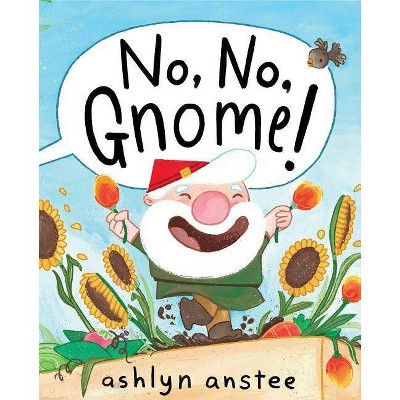 No, No, Gnome! - by  Ashlyn Anstee (Hardcover)