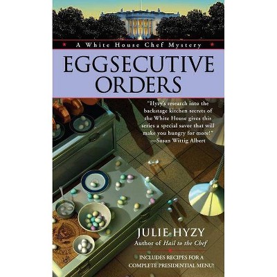 Eggsecutive Orders - (White House Chef Mystery) by  Julie Hyzy (Paperback)