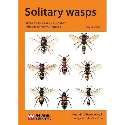 Solitary wasps - 2nd Edition by  Peter F Yeo & Sarah A Corbet (Paperback)