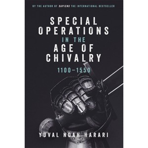 Special Operations in the Age of Chivalry, 1100-1550 - (Warfare in History) by  Yuval Noah Harari (Paperback) - 1 of 1
