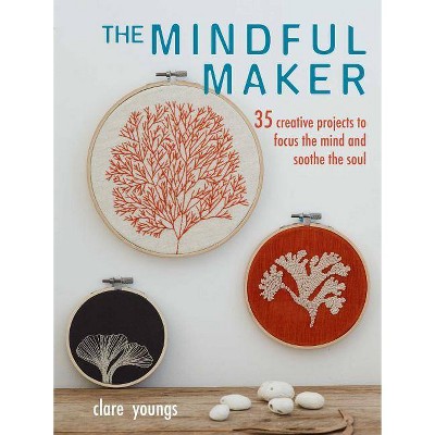 The Mindful Maker - by  Clare Youngs (Paperback)