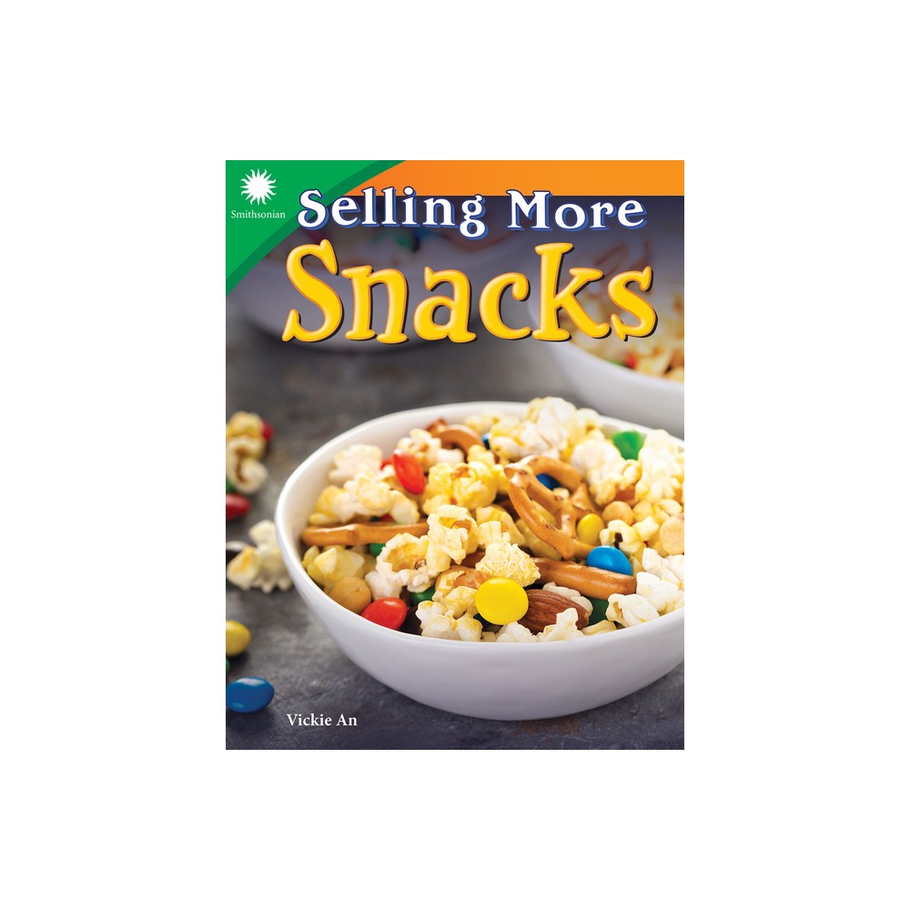 ISBN 9781493866991 product image for Selling More Snacks - (Smithsonian: Informational Text) by Vickie An (Paperback) | upcitemdb.com